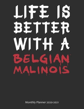 Life is Better With A Belgian Malinois Monthly Planner 2020-2021: Monthly Calendar / Planner Gift, 112 Pages, 8.5x11, Soft Cover, Matte Finish