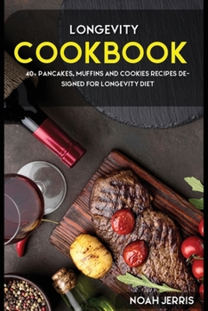 Paperback Longevity Cookbook: 40+ Pancakes, muffins and Cookies recipes designed for Longevity diet Book