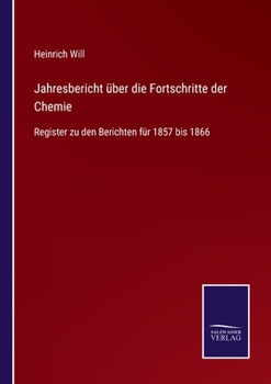 Paperback Jahresbericht über die Fortschritte der Chemie: Register zu den Berichten für 1857 bis 1866 [German] Book