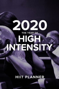 2020 the Year of High Intensity - HIIT Planner : Week to a Page Gift Organiser and Fitness Diary