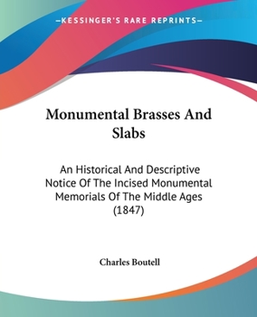 Paperback Monumental Brasses And Slabs: An Historical And Descriptive Notice Of The Incised Monumental Memorials Of The Middle Ages (1847) Book