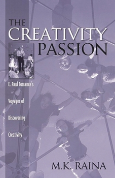 Paperback The Creativity Passion: E. Paul Torrance's Voyages of Discovering Creativity Book