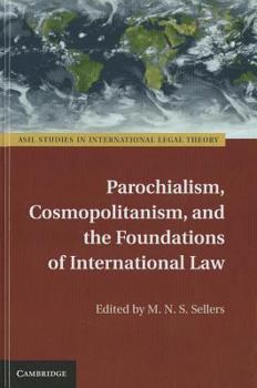 Parochialism, Cosmopolitanism, and the Foundations of International Law - Book  of the ASIL Studies in International Legal Theory