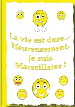 Paperback La vie et dure...: Heureusement, je suis Marseillaise ! [French] Book