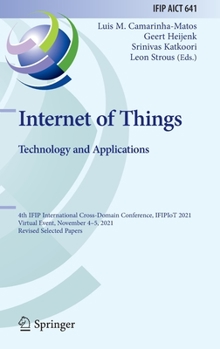 Hardcover Internet of Things. Technology and Applications: 4th Ifip International Cross-Domain Conference, Ifipiot 2021, Virtual Event, November 4-5, 2021, Revi Book