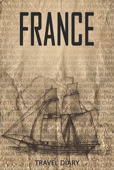 France Travel Diary: Travel and vacation diary for France. A logbook with important pre-made pages and many free sites for your travel memories. For a present, notebook or as a parting gift