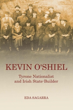 Paperback Kevin O'Shiel: Tyrone Nationalist and Irish State-Builder Book