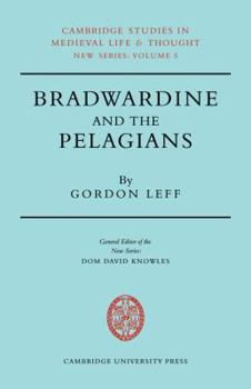 Bradwardine and the Pelagians (Cambridge Studies in Medieval Life and Thought: New Series)
