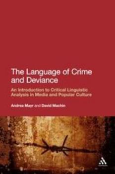 Paperback The Language of Crime and Deviance: An Introduction to Critical Linguistic Analysis in Media and Popular Culture Book
