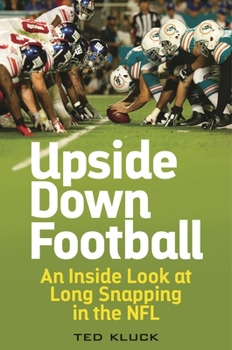 Hardcover Upside Down Football: An Inside Look at Long Snapping in the NFL Book