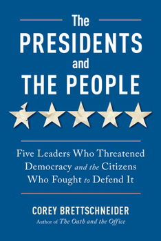 Paperback The Presidents and the People: Five Leaders Who Threatened Democracy and the Citizens Who Fought to Defend It Book