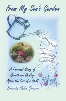 Paperback From My Son's Garden: A Personal Story of Growth and Healing After the Loss of a Child Book