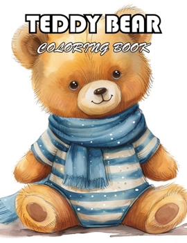 Teddy Bear Coloring Book: 100+ Fun And Easy Coloring Pages