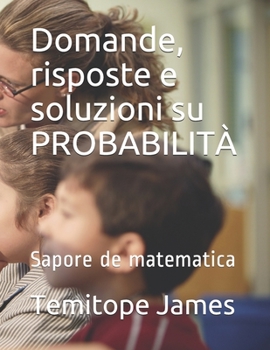 Paperback Domande, risposte e soluzioni su PROBABILITÀ: Sapore de matematica [Italian] Book