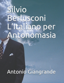 Paperback Silvio Berlusconi L'Italiano per Antonomasia [Italian] Book