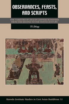 Observances, Feasts, and Scripts: The Varieties of Zhai in Chinese Buddhism from the Second to the Tenth Century (Kuroda Studies in East Asian Buddhism)