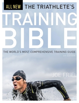 Paperback The Triathlete's Training Bible: The World's Most Comprehensive Training Guide, 4th Ed. Book