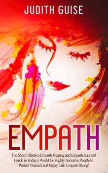 Paperback Empath: The Most Effective Empath Healing and Empath Survival Guide in Today's World for Highly Sensitive People to Protect Yourself and Enjoy Life. E Book