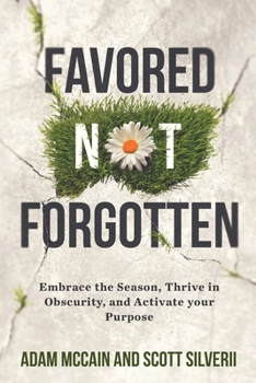 Paperback Favored Not Forgotten: Embrace the Season, Thrive in Obscurity, Activate Your Purpose Book