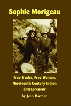 Paperback Sophie Morigeau: Free Trader, Free Woman, Nineteenth Century Indian Entrepreneur Book