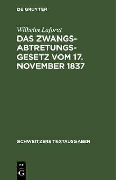 Hardcover Das Zwangsabtretungsgesetz Vom 17. November 1837: In Der Fassung Der Novelle Vom 13. August 1910 Und Der Abschnitt Zwangsenteignung Des Ausführungsges [German] Book