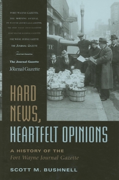 Hardcover Hard News, Heartfelt Opinions: A History of the Fort Wayne Journal Gazette Book