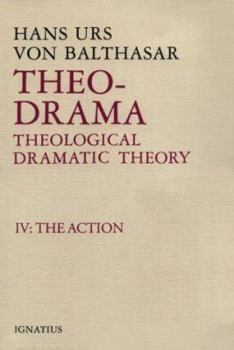 Theo-Drama Theological Dramatic Theory: The Action - Book #4 of the -Drama: Theological Dramatic Theory