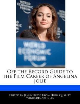 Off the Record Guide to the Film Career of Angelina Jolie