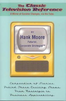 Paperback The Classic Television Reference: Stories Behind Those Exciting Shows. a Mirror of Societal Changes, Via the Tube. from Nostalgia to Business Applicab Book