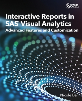 Paperback Interactive Reports in SAS(R) Visual Analytics: Advanced Features and Customization Book