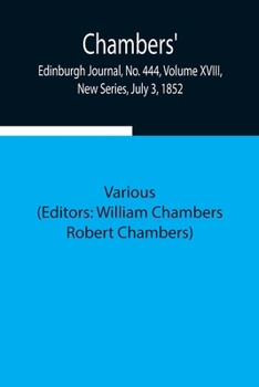 Paperback Chambers' Edinburgh Journal, No. 444, Volume Xviii, New Series, July 3, 1852 Book