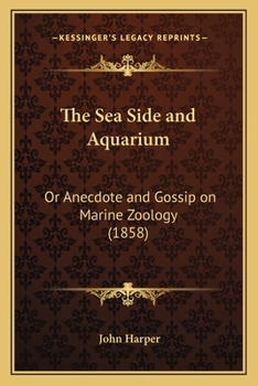 Paperback The Sea Side and Aquarium: Or Anecdote and Gossip on Marine Zoology (1858) Book