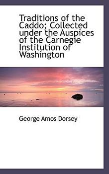 Traditions of the Caddo; Collected under the Auspices of the Carnegie Institution of Washington