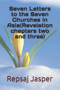 Paperback Seven Letters to the Seven Churches in Asia(Revelation chapters two and three) Book