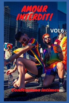 Amour interdit (vol 6): Confessions intimes, sexes entre adultes, histoires érotiques, amour, fantasme (French Edition)
