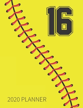 16 2020 Planner: Softball Jersey Number 16 Sixteen Weekly Planner Includes Daily Planner & Monthly Overview | Personal Organizer With 2020 Calendar | ... Coaches And Fans | 8.5x11 Inch White Paper