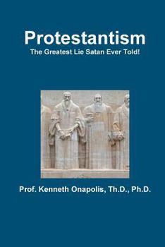 Paperback Protestantism - The Greatest Lie Satan Ever Told! Book