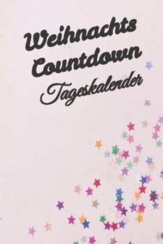 Weihnachts Countdown Tageskalender: Adventskalender datierter Tagesplaner vom 01. bis 26.12.2019, 108 Seiten für das Zeitmanagement mit Einkaufsliste, ... Putzplan, jeder Tag 4 Seiten (German Edition)