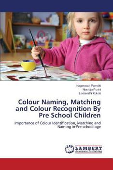 Colour Naming, Matching and Colour Recognition By Pre School Children: Importance of Colour Identification, Matching and Naming in Pre school age