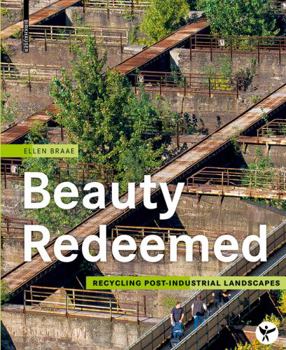 Hardcover Beauty Redeemed: Recycling Post-Industrial Landscapes Book