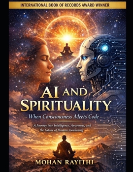 AI AND SPIRITUALITY : When Consciousness Meets Code: A Journey into Intelligence, Awareness, and the Future of Human Awakening