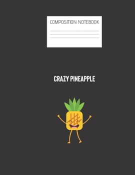 crazy pineapple Composition Notebook: Composition PINEAPPLE Ruled Paper Notebook to write in (8.5'' x 11'') 120 pages