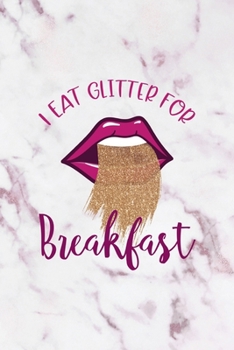 I Eat Glitter For Breakfast: All Purpose 6x9" Blank Lined Notebook Journal Way Better Than A Card Trendy Unique Gift Pink Marble Brat
