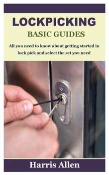 Paperback Lockpicking Basic Guides: All you need to know about getting started in lock pick and select the set you need Book