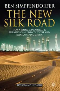 Paperback The New Silk Road: How a Rising Arab World Is Turning Away from the West and Rediscovering China Book