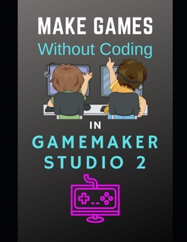 Paperback Make Games Without Coding In GameMaker Studio 2 Book