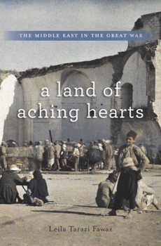 Hardcover A Land of Aching Hearts: The Middle East in the Great War Book