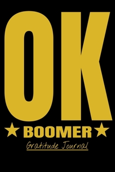 OK Boomer: OK Boomer Notebooks Hilarious millennial saying Gratitude Journal 6x9 100 noBleed