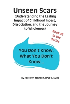 Paperback Unseen Scars: Understanding the Lasting Impact of Childhood Incest, Dissociation, and the Journey to Wholeness Book