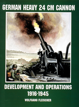 Paperback German Heavy 24 CM Cannon: Development and Operations 1916-1945 Book